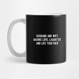 Husband and Wife Making Love, Laughter, and Life Together Mug